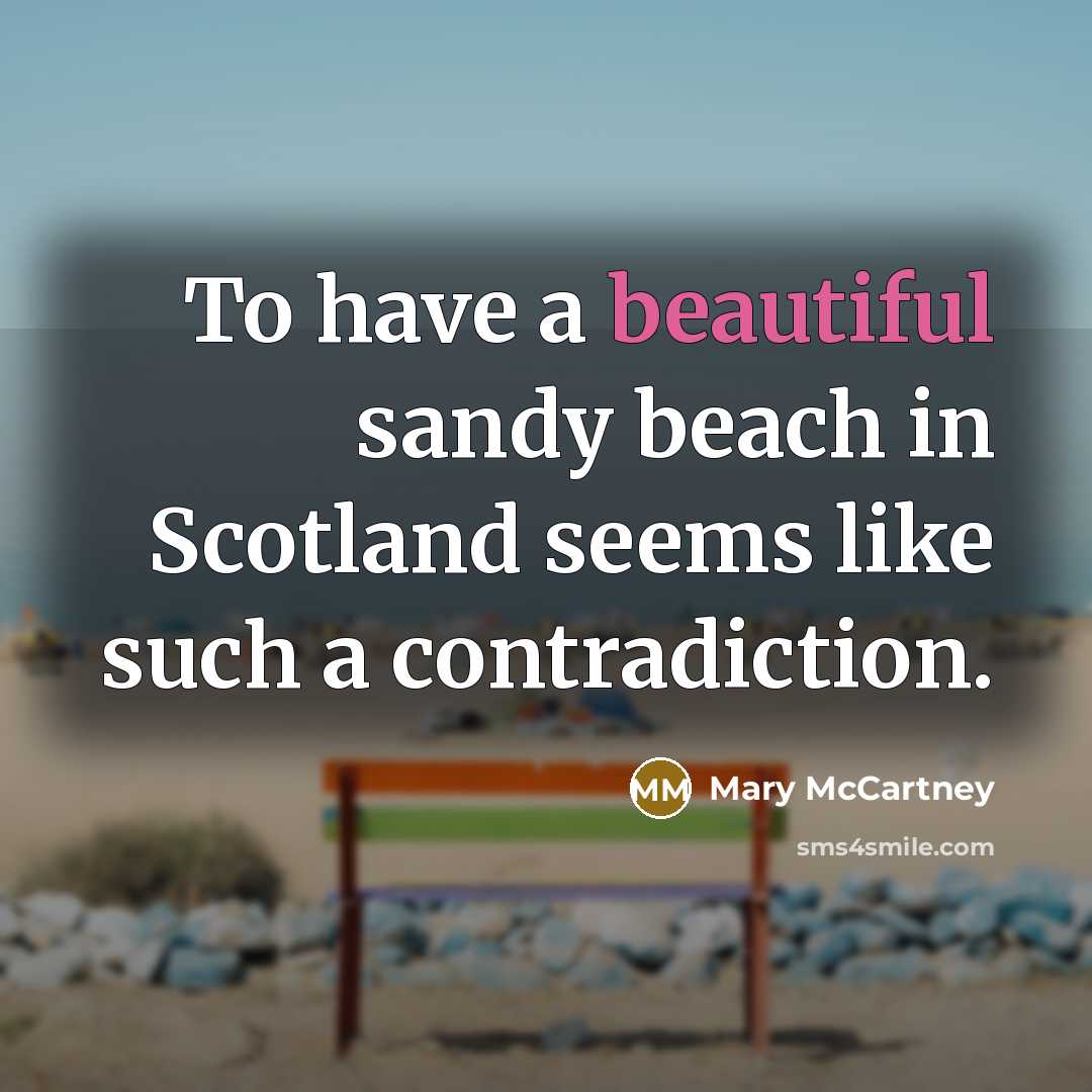 “To have a beautiful sandy beach in Scotland seems like…” quote by Mary McCartney
