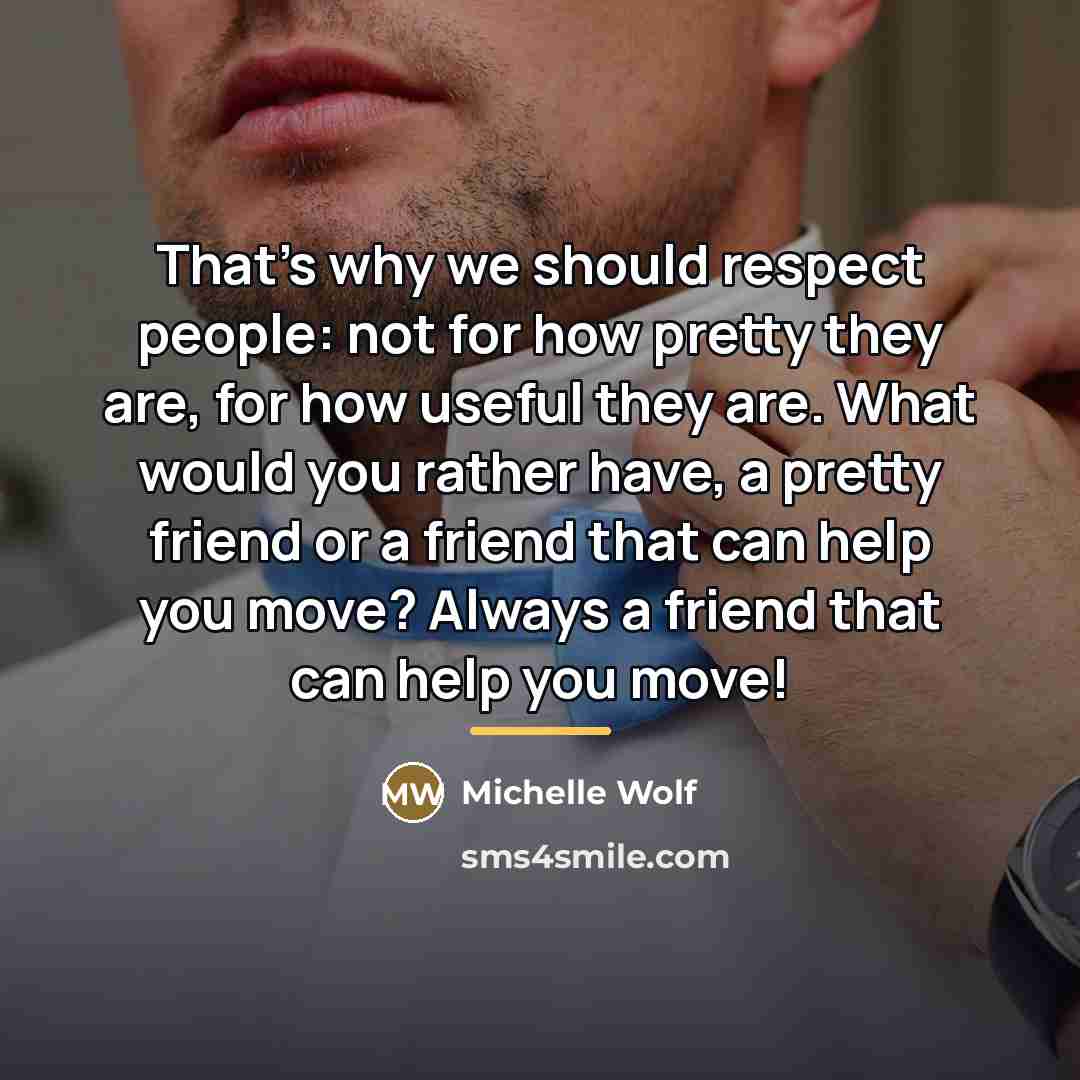 “That's why we should respect people: not for how pretty…” quote by Michelle Wolf