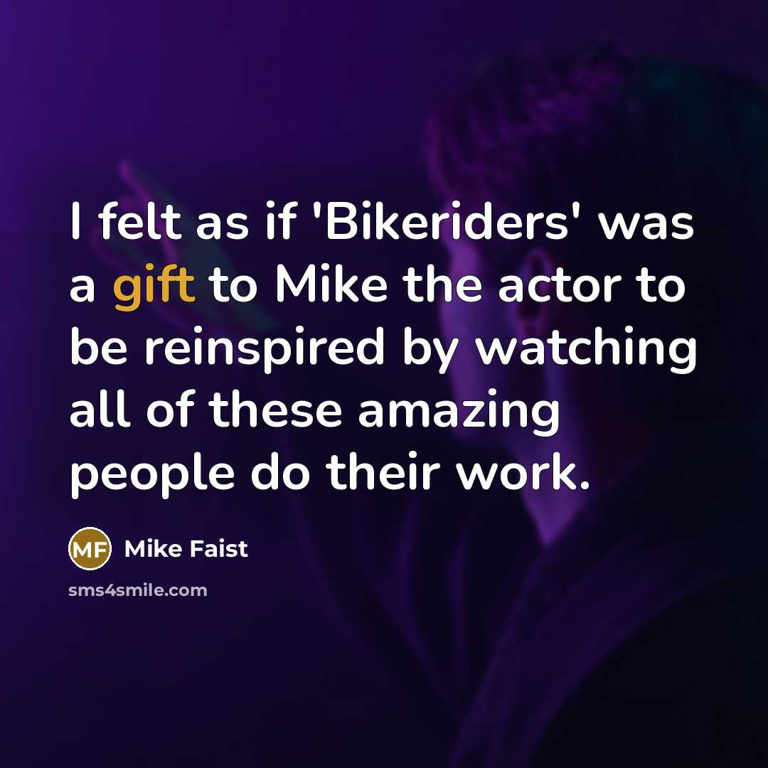 “I felt as if 'Bikeriders' was a gift to Mike…” quote by Mike Faist