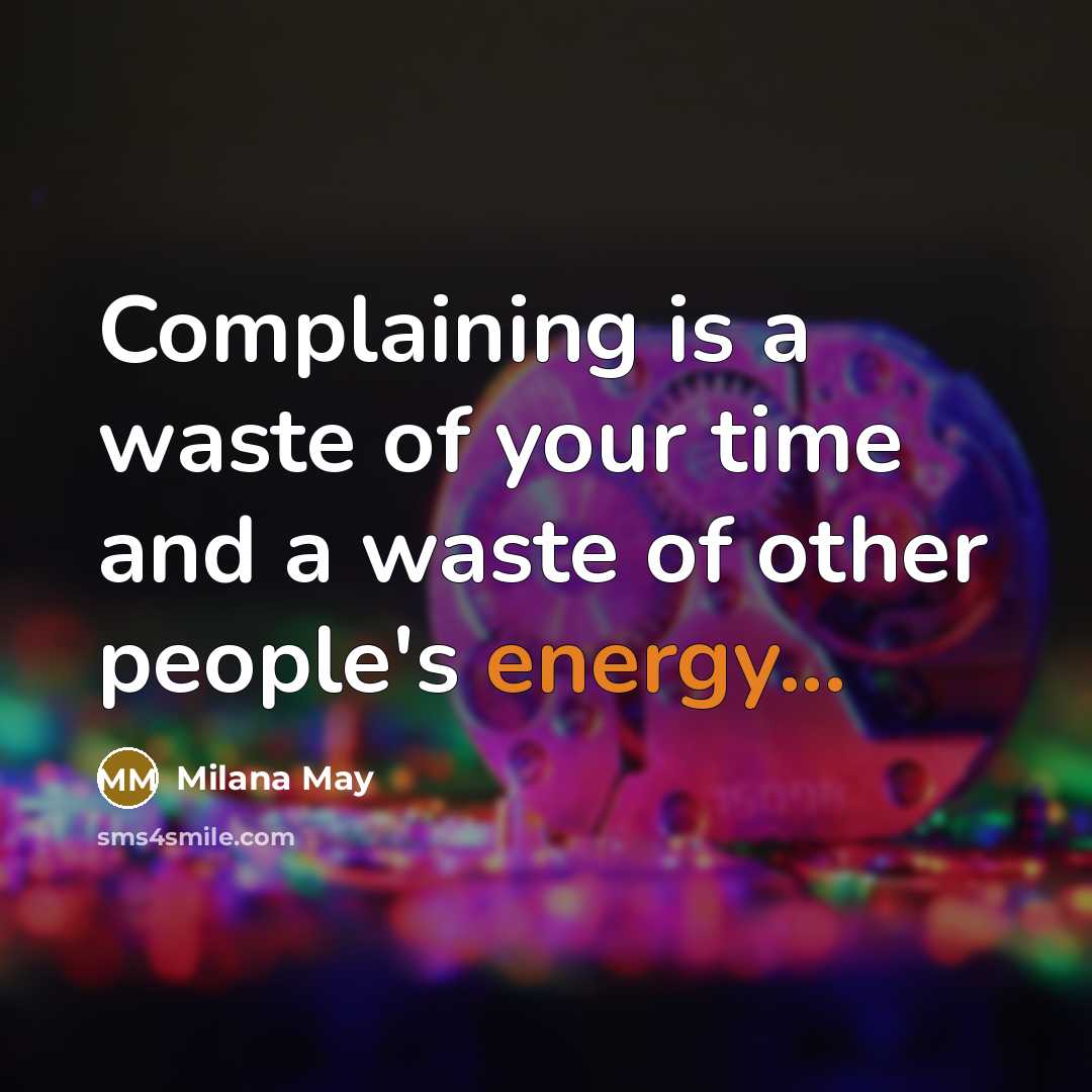 “Complaining is a waste of your time and a waste…” quote by Milana May