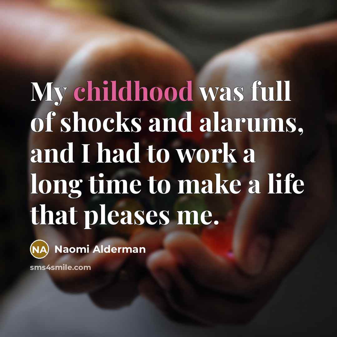 “My childhood was full of shocks and alarums, and I…” quote by Naomi Alderman