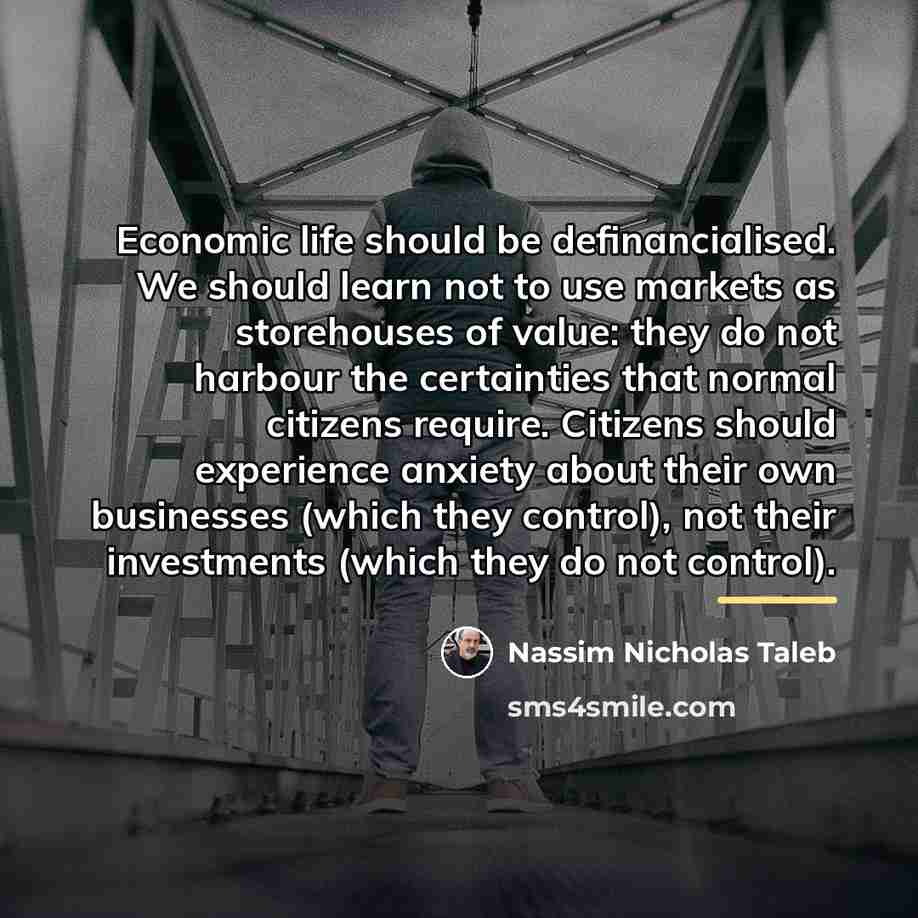 “Economic life should be definancialised. We should learn not to…” quote by Nassim Nicholas Taleb