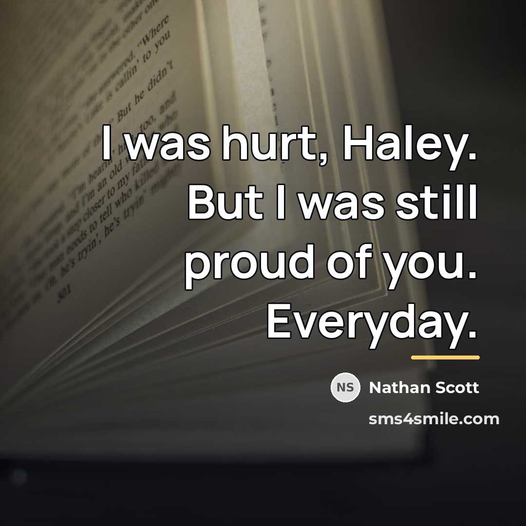 “I was hurt, Haley. But I was still proud of…” quote by Nathan Scott