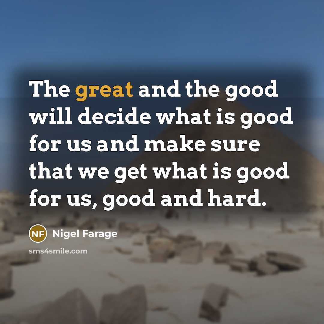 “The great and the good will decide what is good…” quote by Nigel Farage