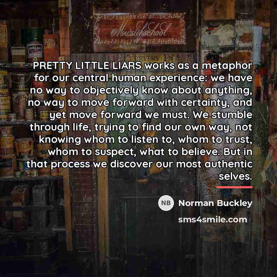 “PRETTY LITTLE LIARS works as a metaphor for our central…” quote by Norman Buckley