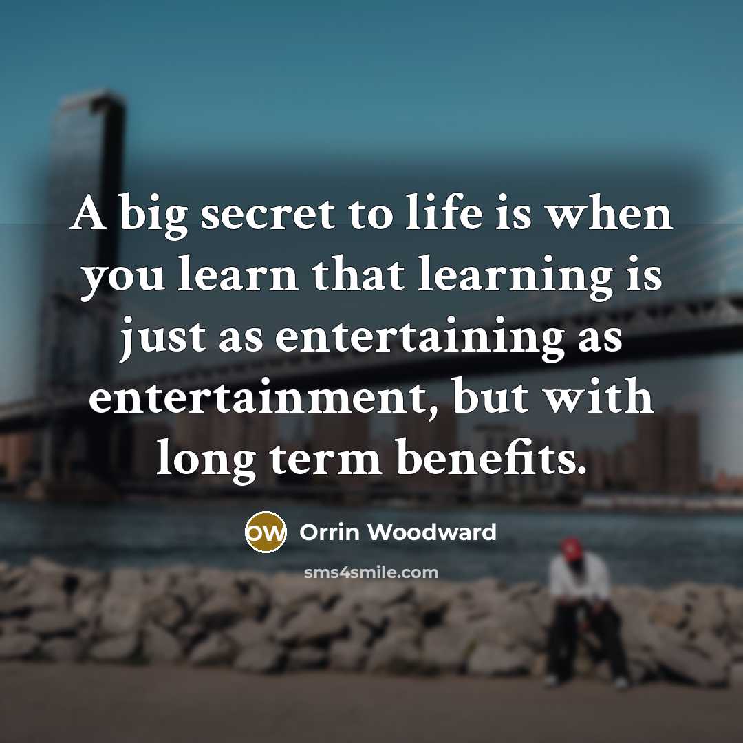 “A big secret to life is when you learn that…” quote by Orrin Woodward