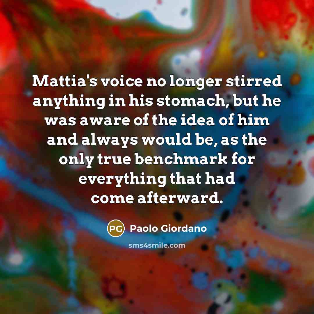 “Mattia's voice no longer stirred anything in his stomach, but…” quote by Paolo Giordano