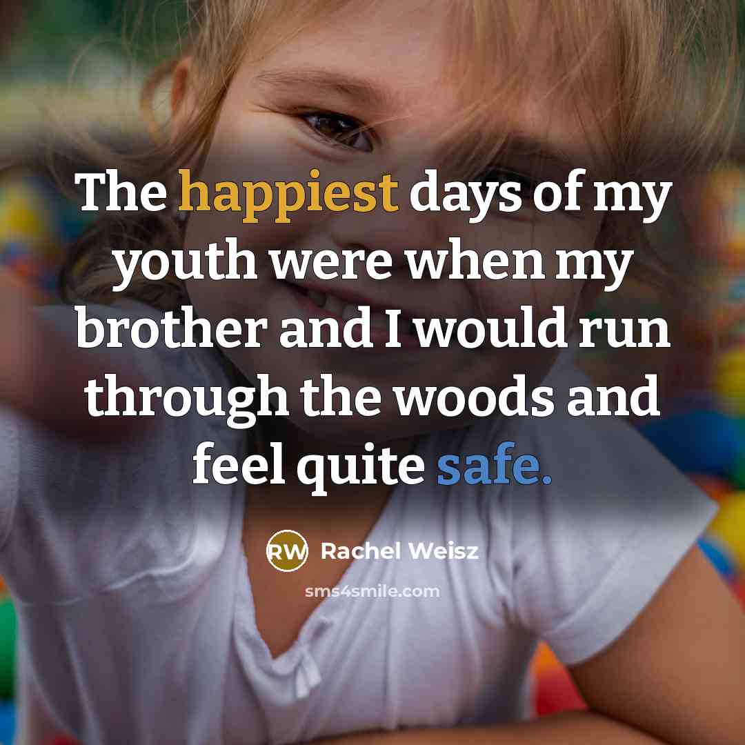 “The happiest days of my youth were when my brother…” quote by Rachel Weisz
