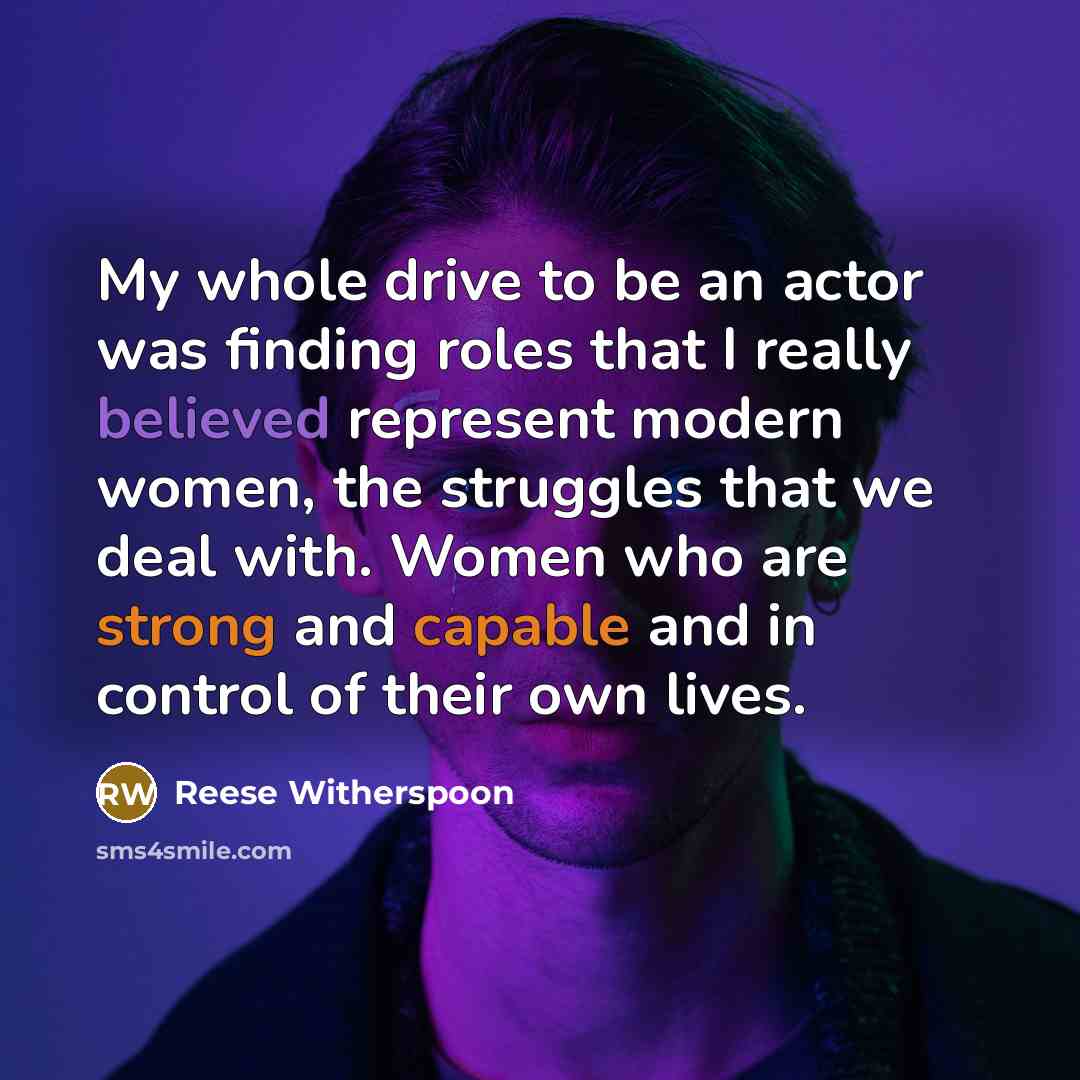 “My whole drive to be an actor was finding roles…” quote by Reese Witherspoon