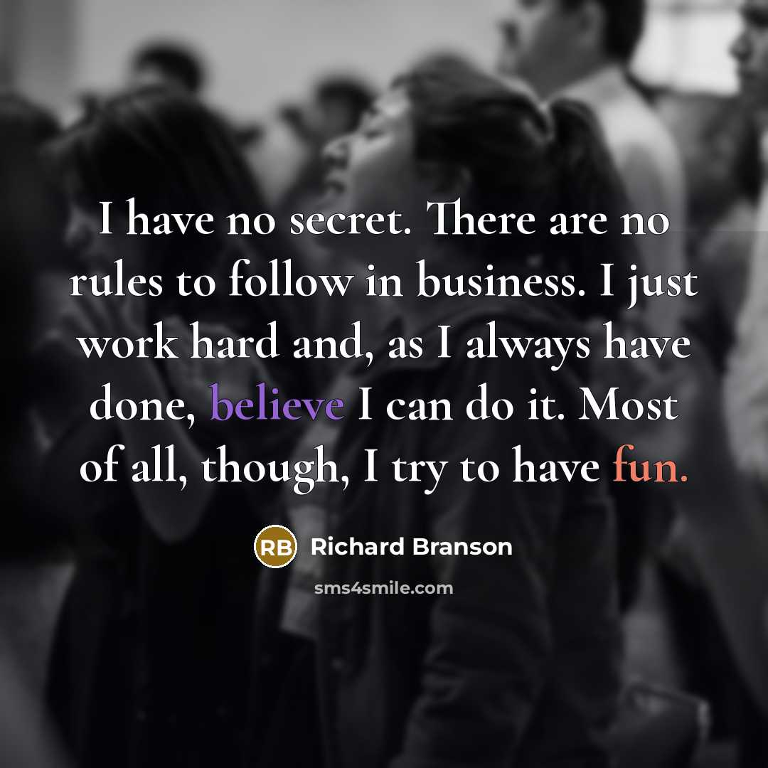 “I have no secret. There are no rules to follow…” quote by Richard Branson