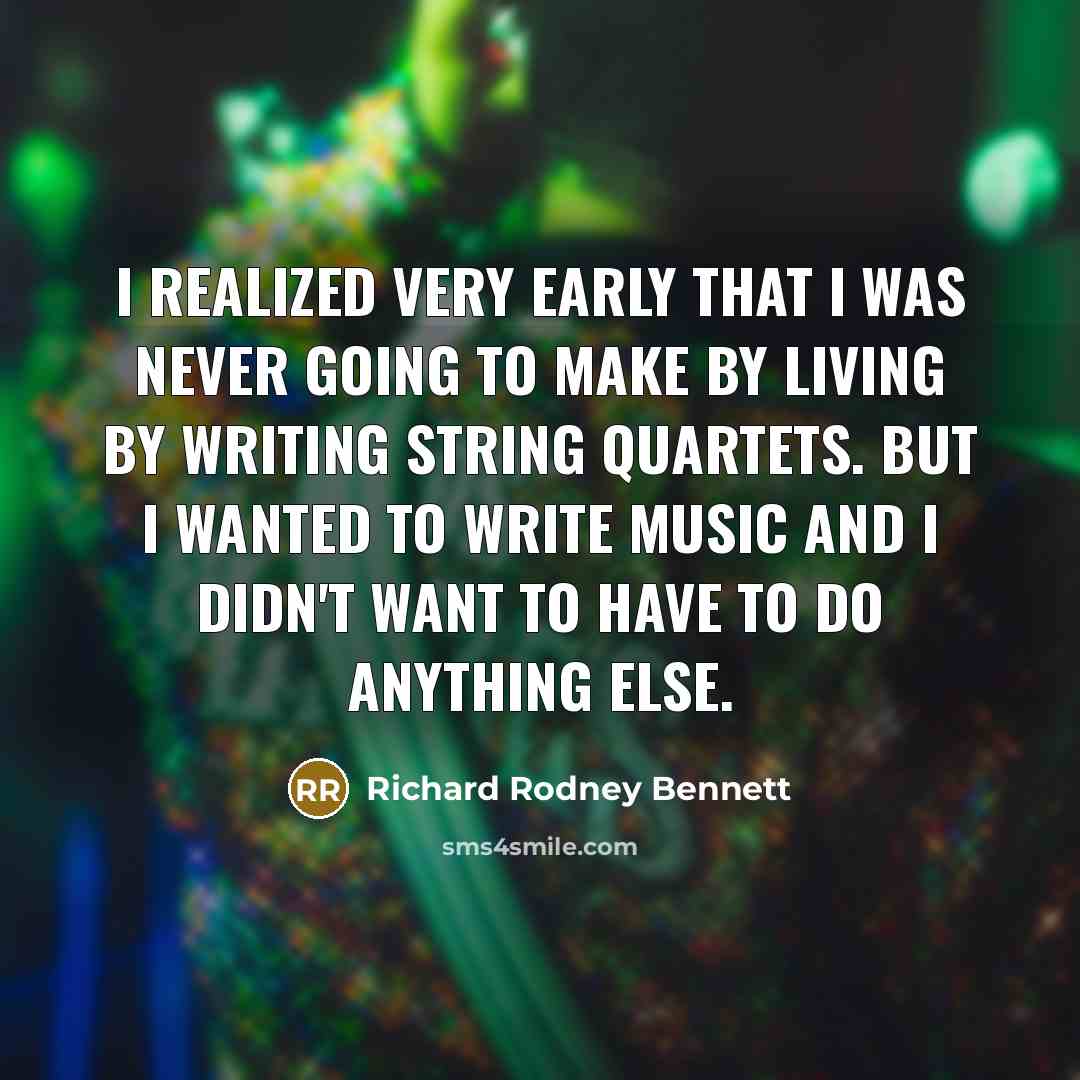 “I realized very early that I was never going to…” quote by Richard Rodney Bennett