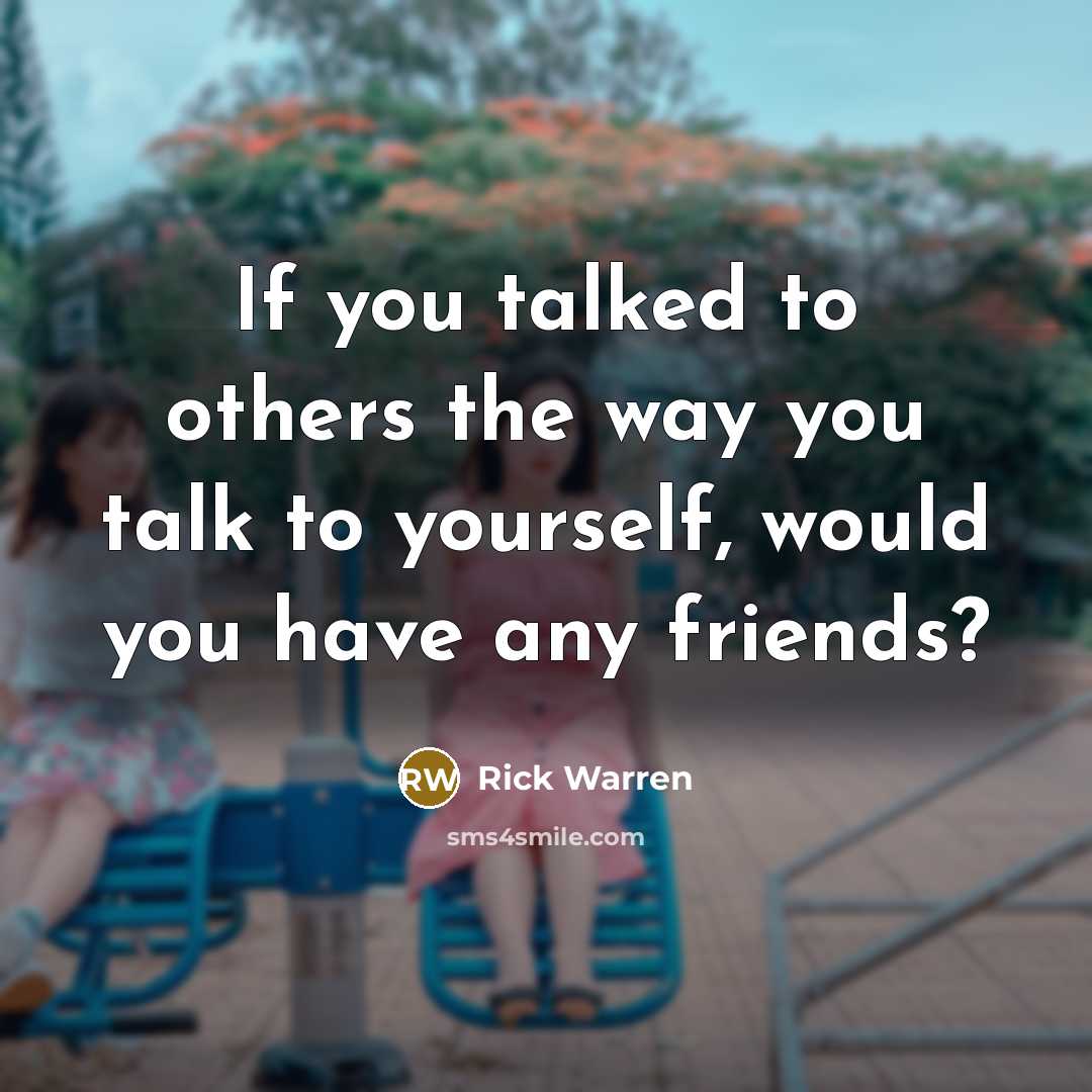 “If you talked to others the way you talk to…” quote by Rick Warren