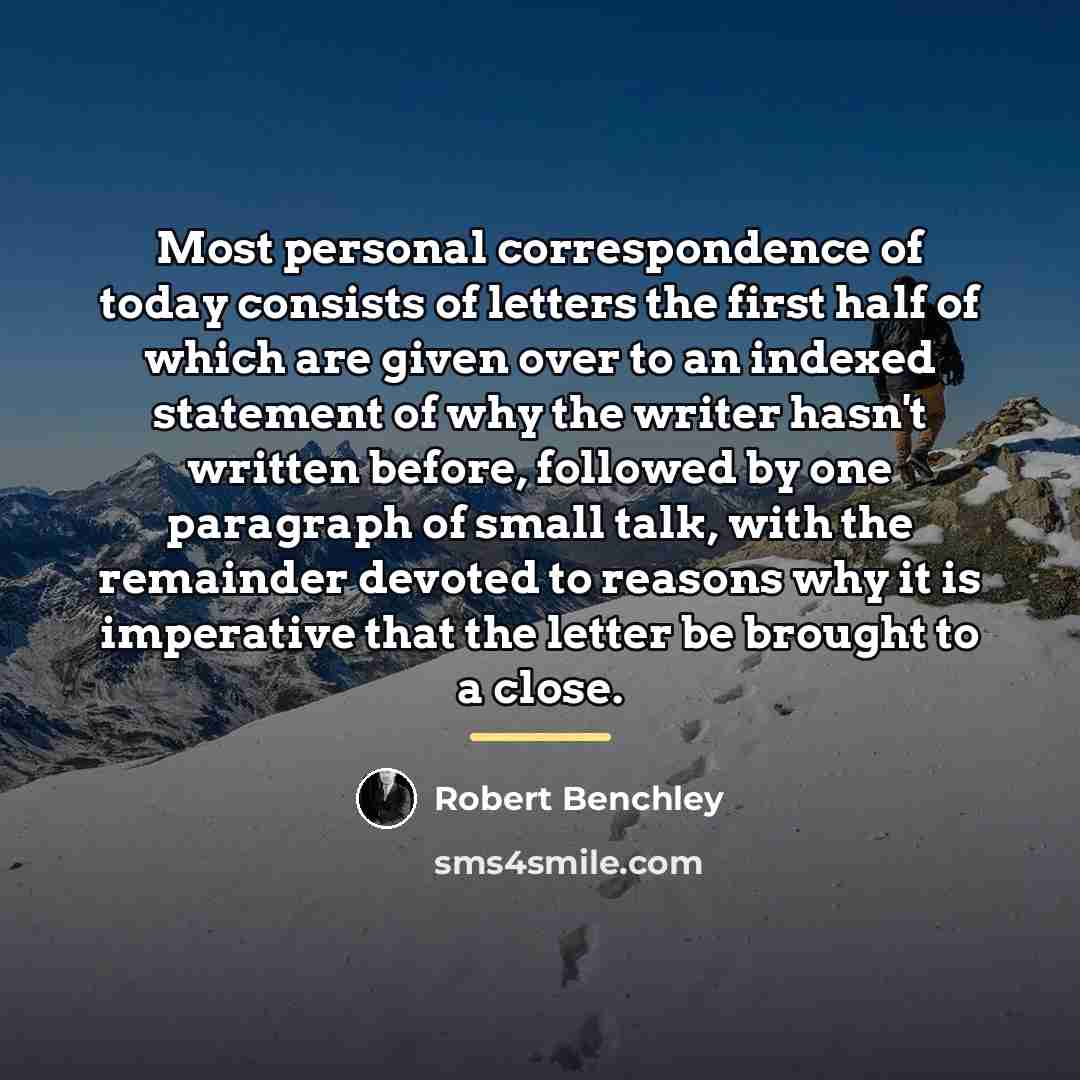 “Most personal correspondence of today consists of letters the first…” quote by Robert Benchley