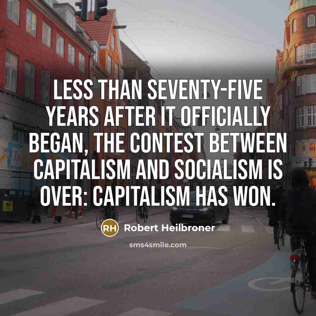 “Less than seventy-five years after it officially began, the contest…” quote by Robert Heilbroner