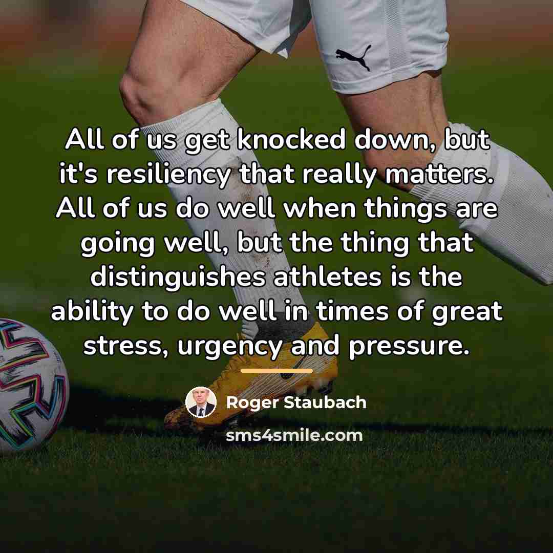 “All of us get knocked down, but it's resiliency that…” quote by Roger Staubach