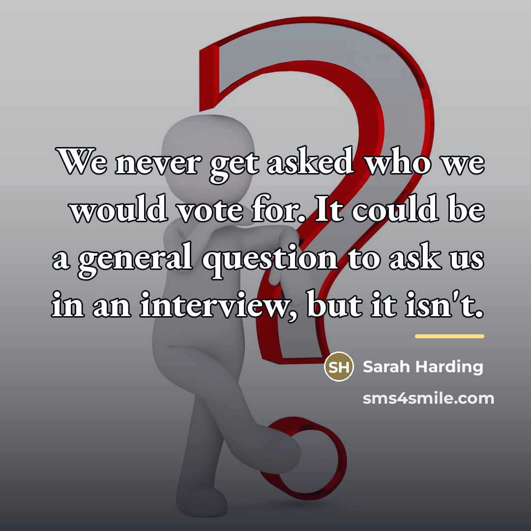 “We never get asked who we would vote for. It…” quote by Sarah Harding