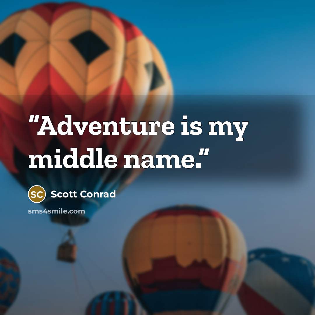 “Adventure is my middle name.” quote by Scott Conrad