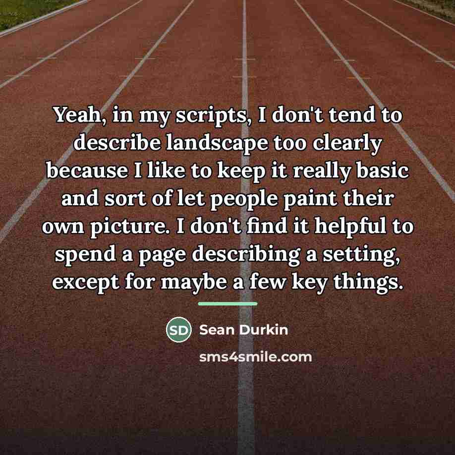 “Yeah, in my scripts, I don't tend to describe landscape…” quote by Sean Durkin