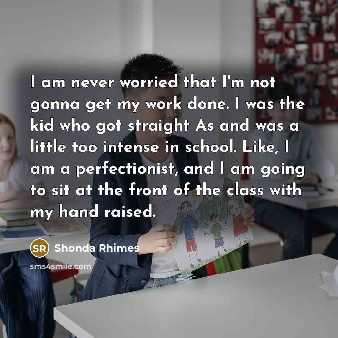 “I am never worried that I'm not gonna get my…” quote by Shonda Rhimes