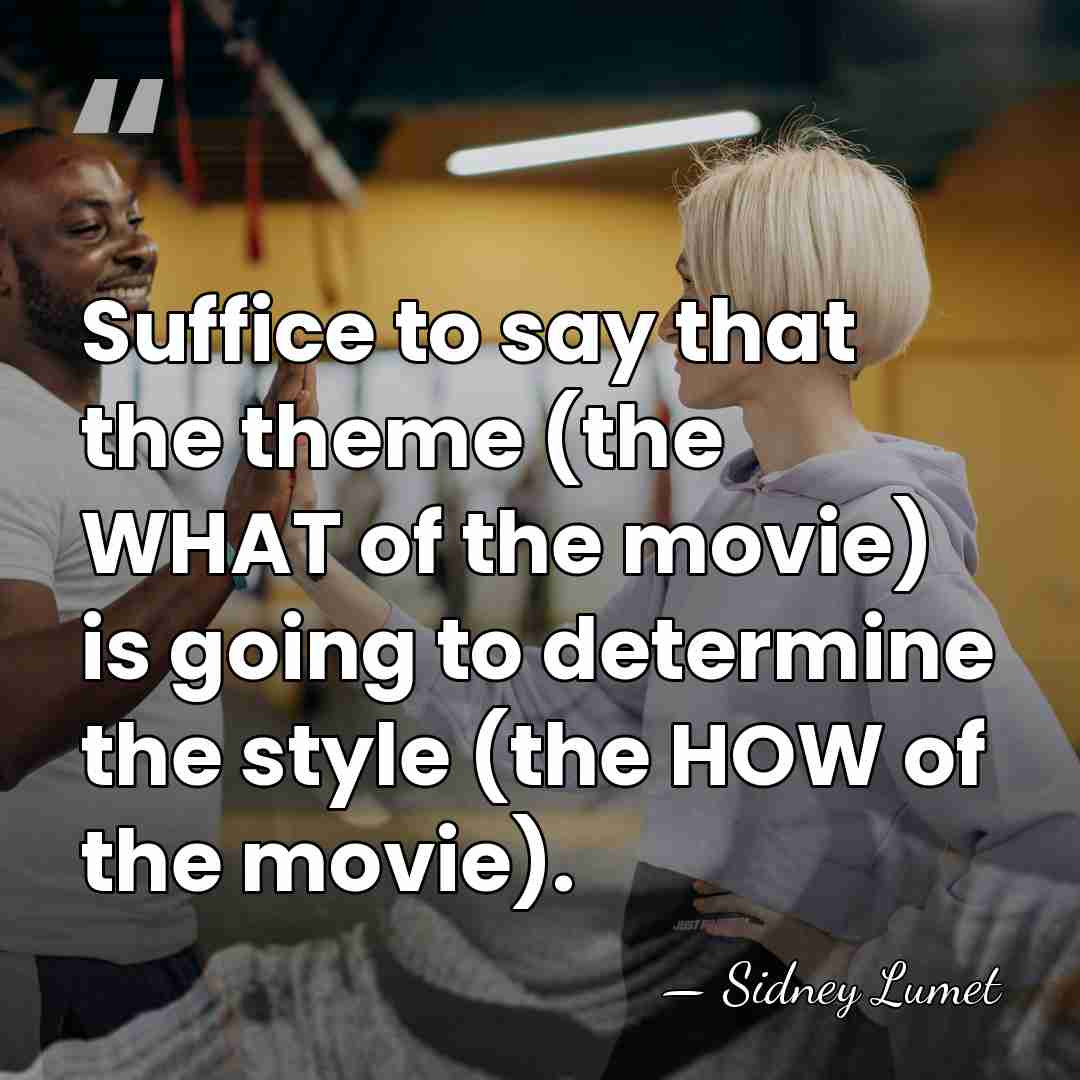 Suffice to say that the theme (the WHAT of the movie) is&hellip; - Sidney Lumet