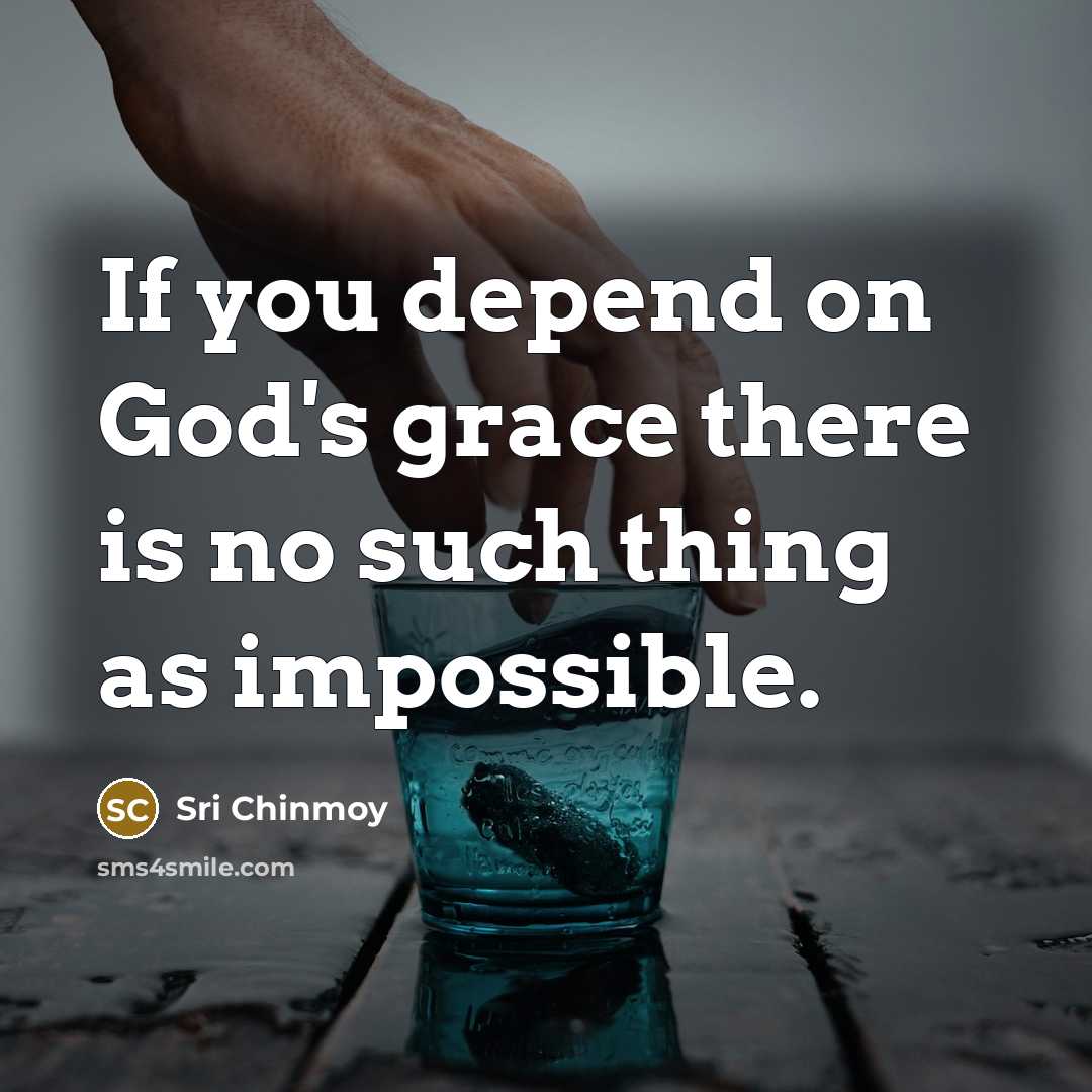 “If you depend on God's grace there is no such…” quote by Sri Chinmoy