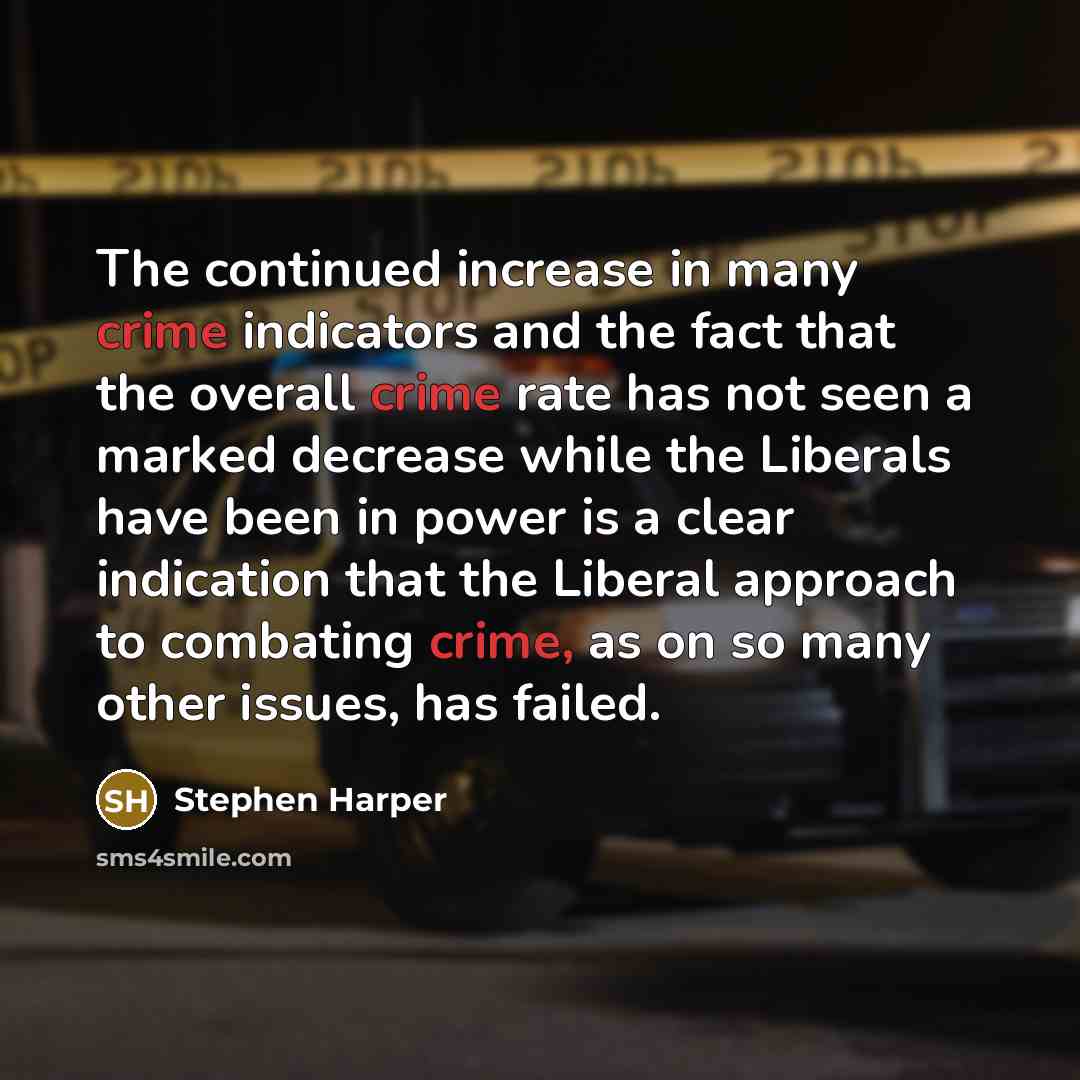 “The continued increase in many crime indicators and the fact…” quote by Stephen Harper