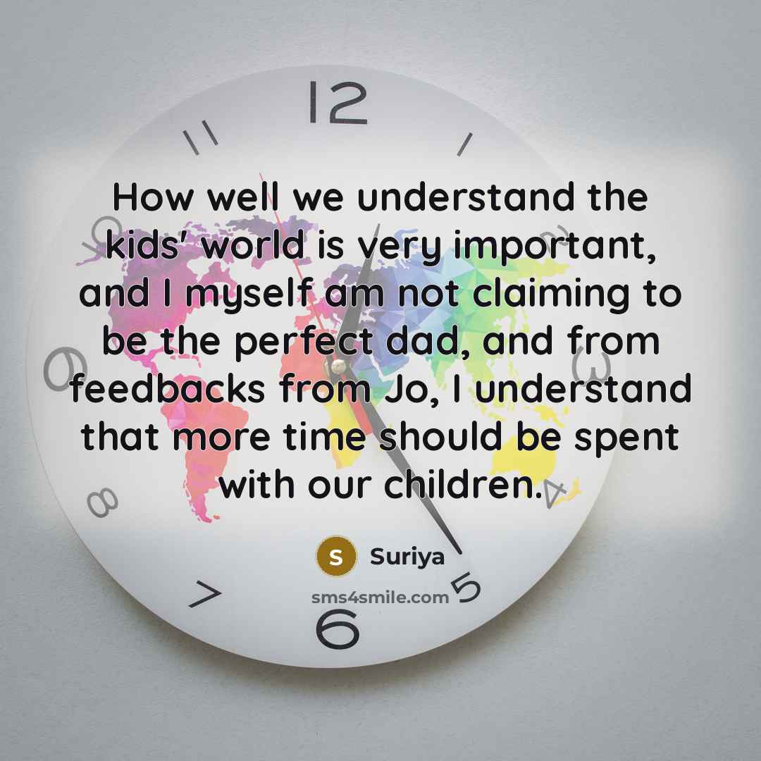 “How well we understand the kids' world is very important,…” quote by Suriya