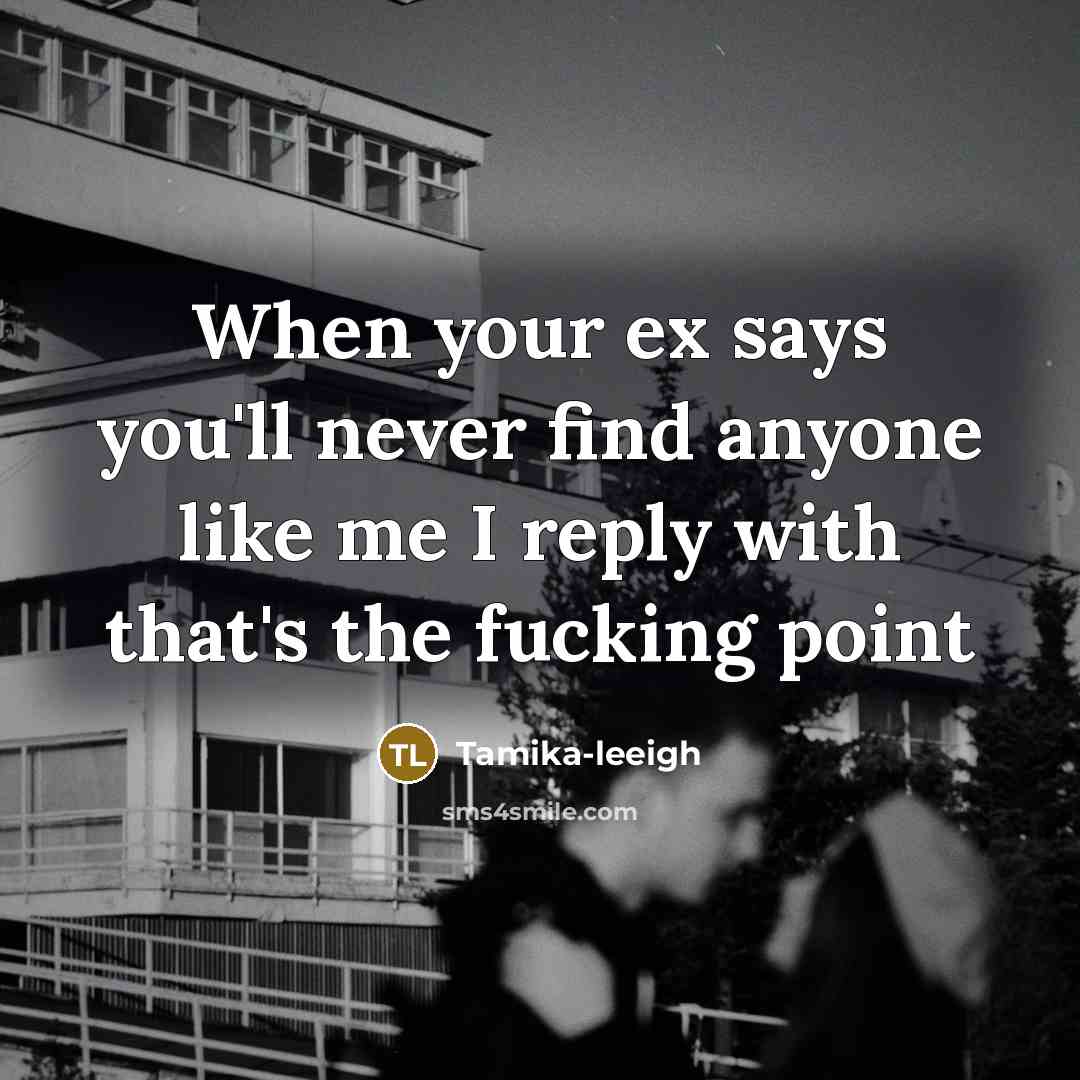 “When your ex says you'll never find anyone like me…” quote by Tamika-leeigh