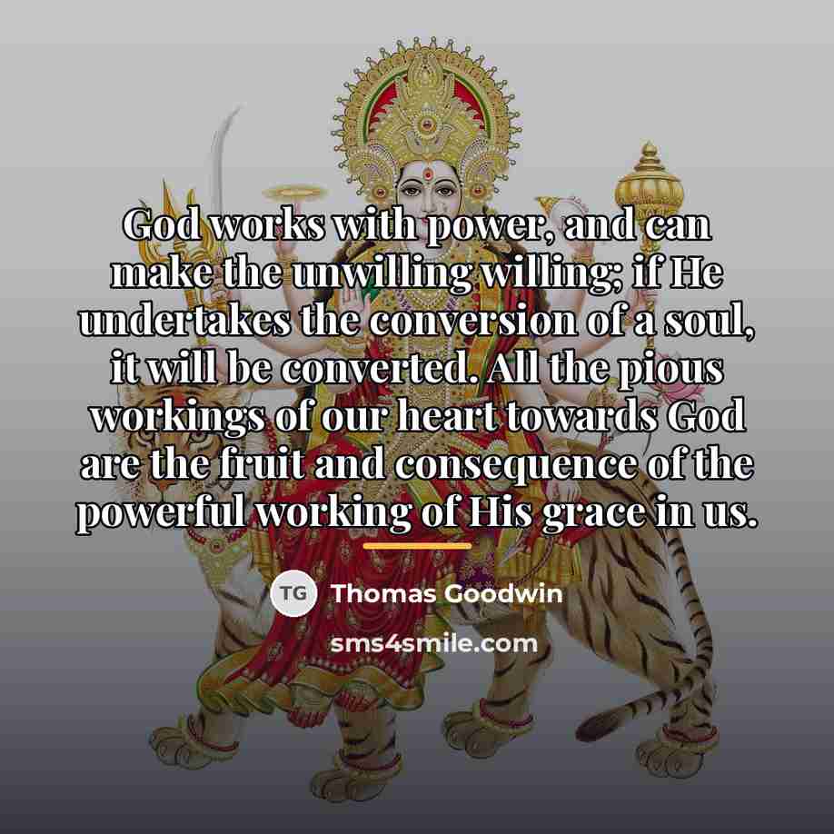 “God works with power, and can make the unwilling willing;…” quote by Thomas Goodwin