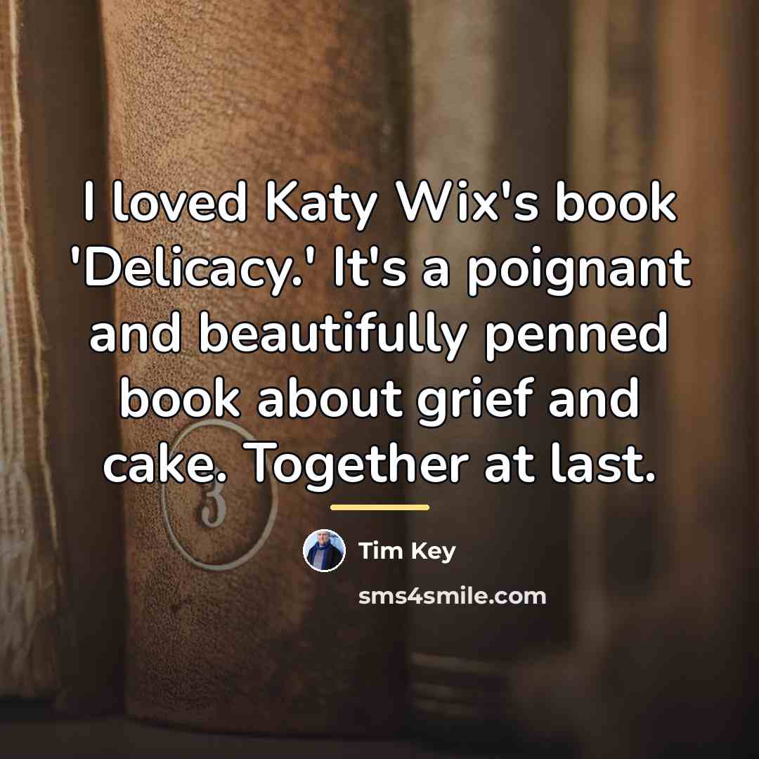 “I loved Katy Wix's book 'Delicacy.' It's a poignant and…” quote by Tim Key
