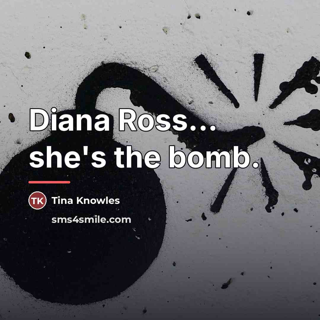 “Diana Ross... she's the bomb.…” quote by Tina Knowles
