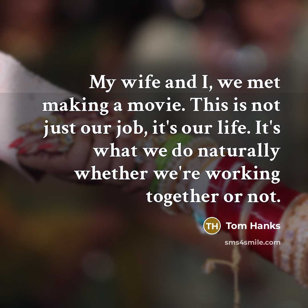 “My wife and I, we met making a movie. This…” quote by Tom Hanks