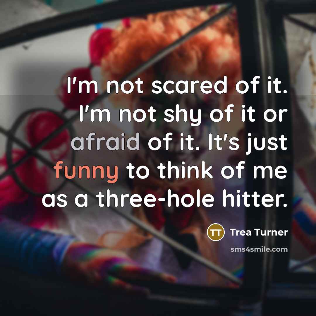 “I'm not scared of it. I'm not shy of it…” quote by Trea Turner