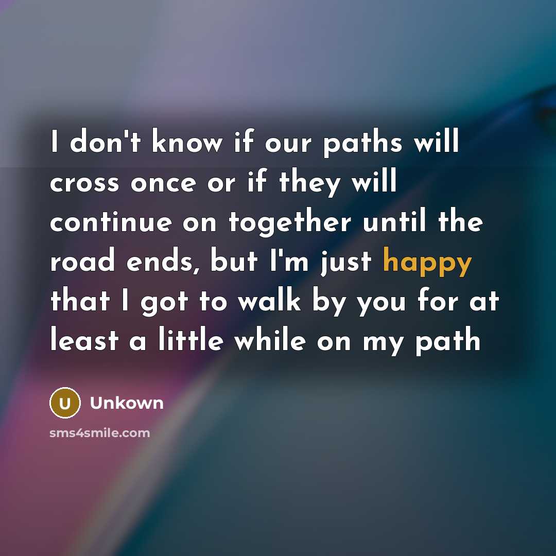 “I don't know if our paths will cross once or…” quote by Unkown