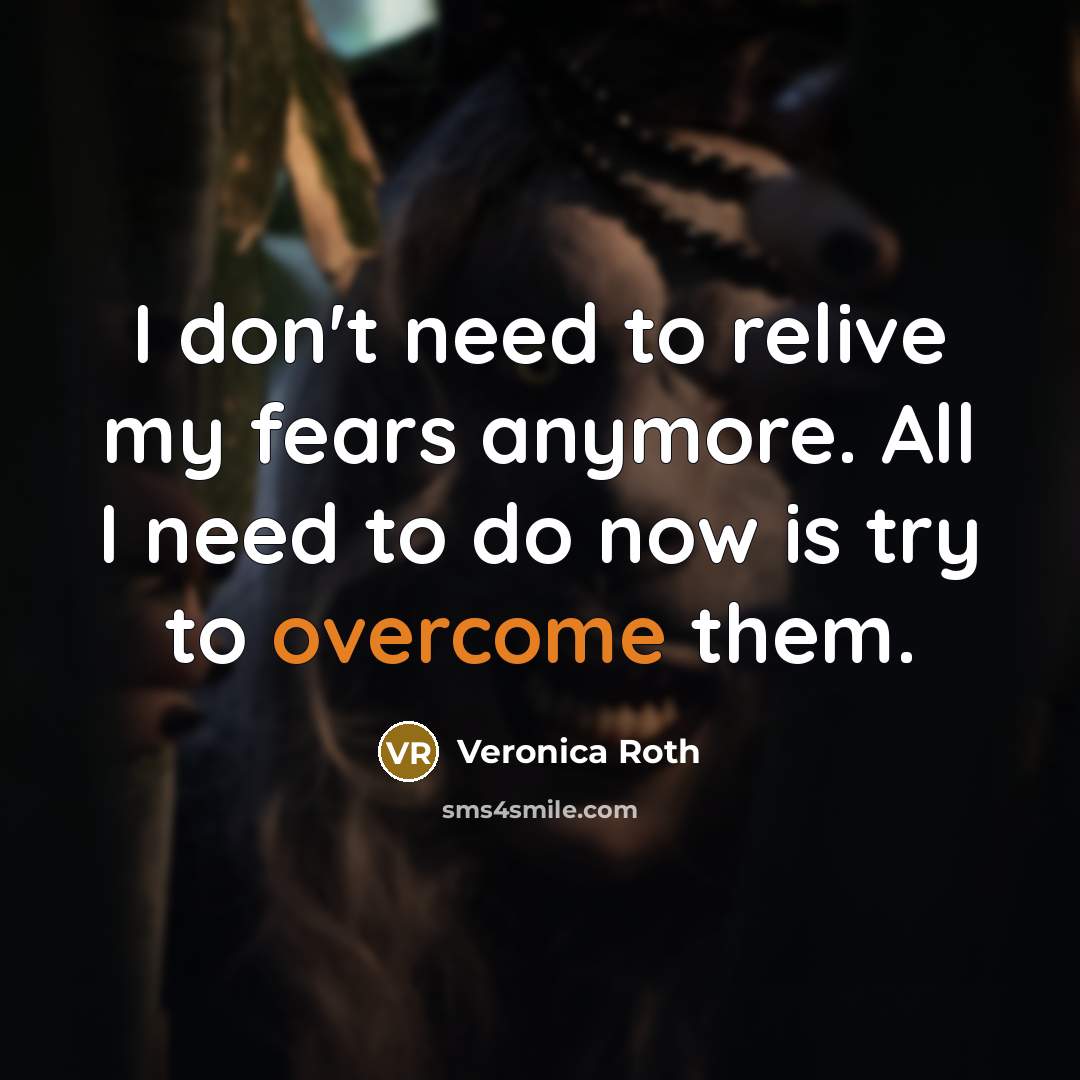 “I don't need to relive my fears anymore. All I…” quote by Veronica Roth
