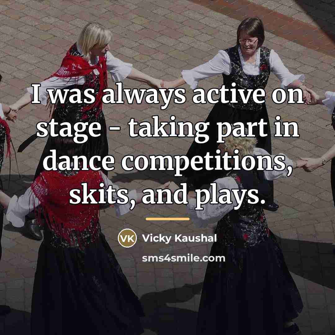 “I was always active on stage - taking part in…” quote by Vicky Kaushal