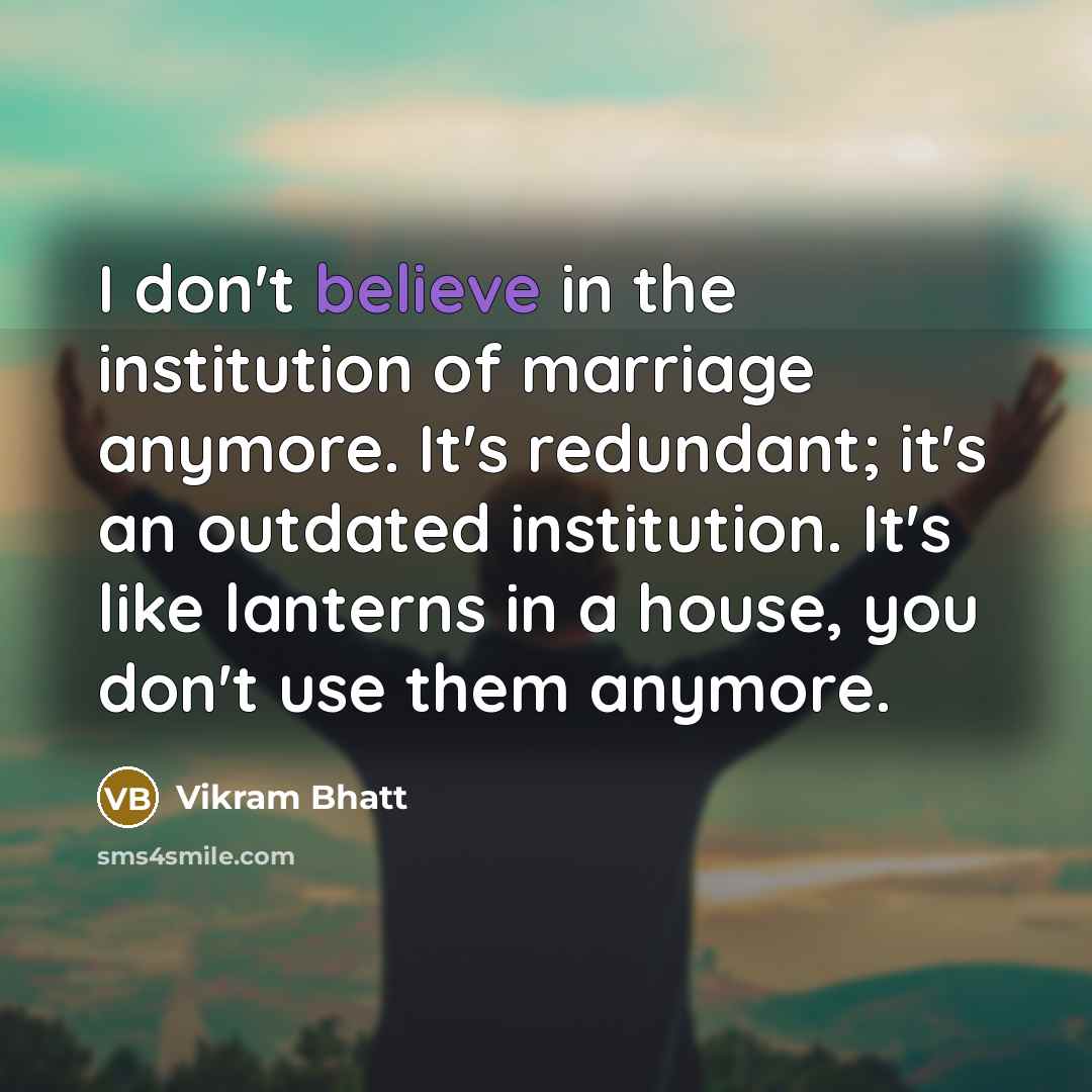 “I don't believe in the institution of marriage anymore. It's…” quote by Vikram Bhatt