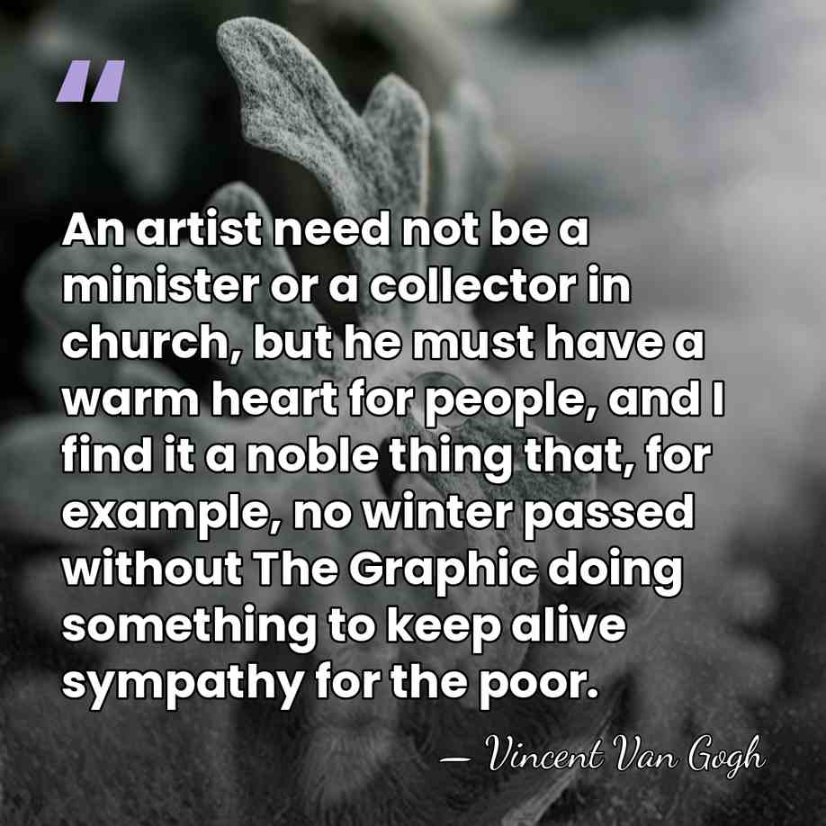 An artist need not be a minister or a collector in church,&hellip; - Vincent Van Gogh