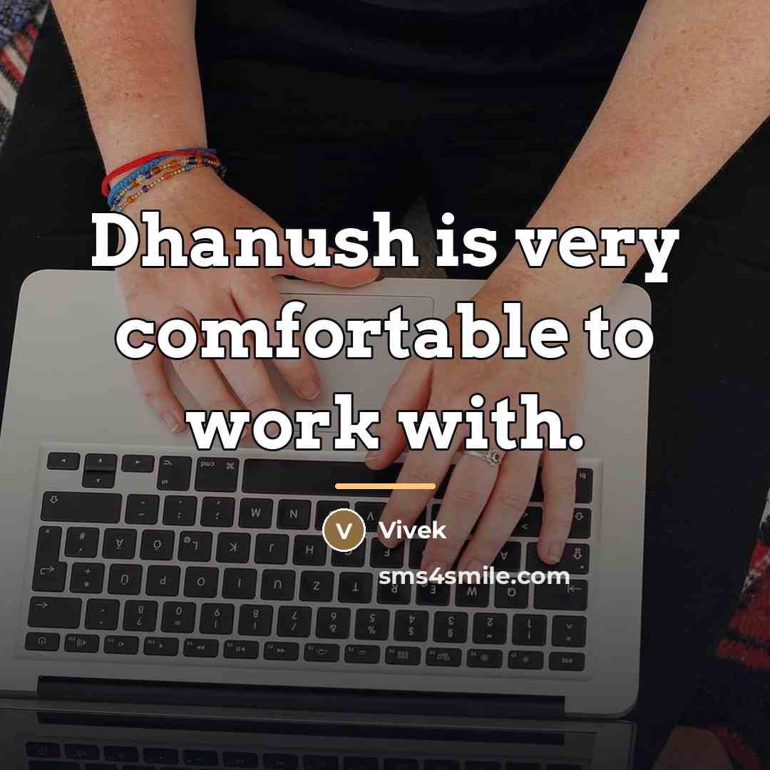 “Dhanush is very comfortable to work with.…” quote by Vivek