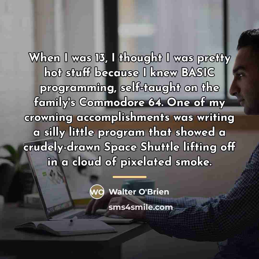 “When I was 13, I thought I was pretty hot…” quote by Walter O'Brien