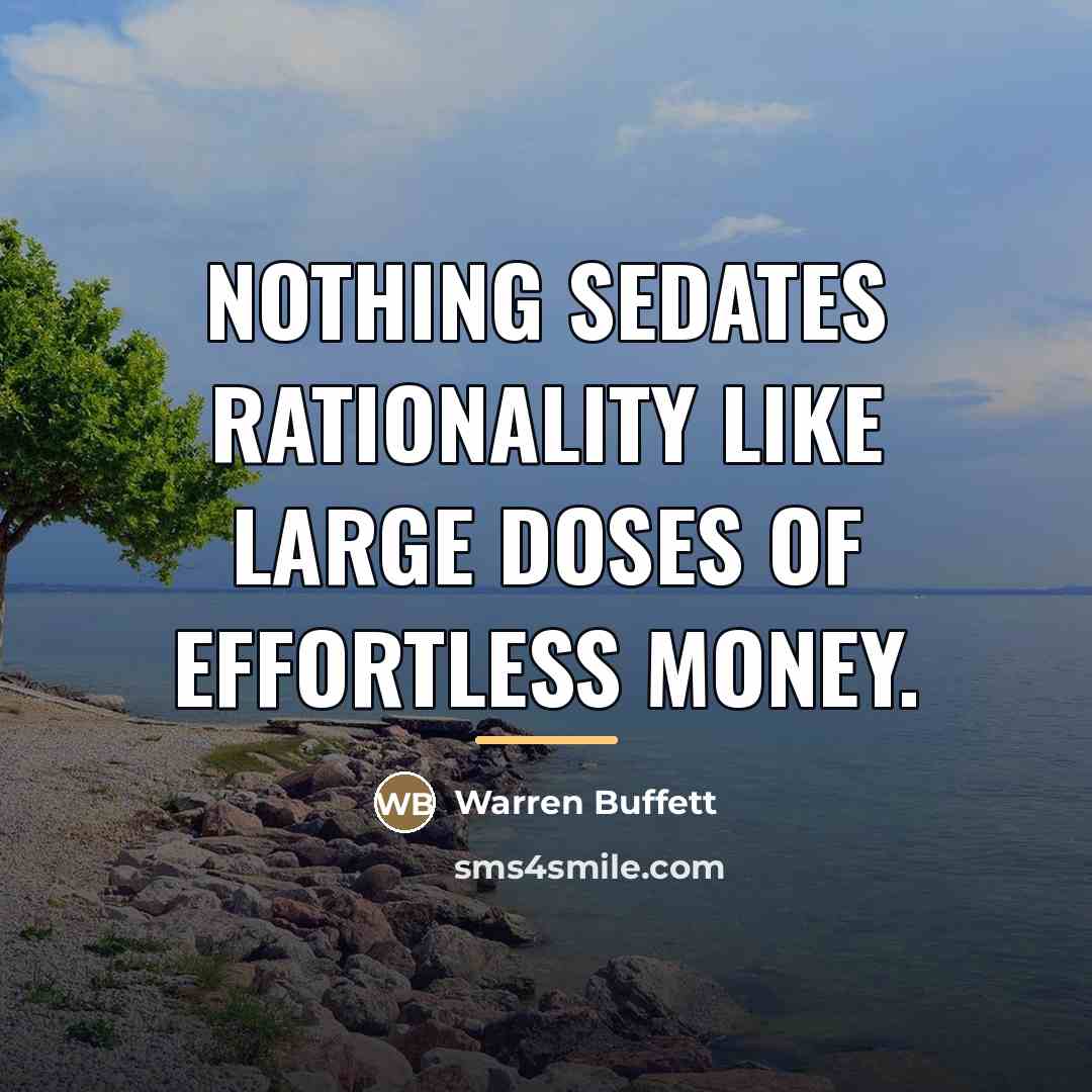 “Nothing sedates rationality like large doses of effortless money.…” quote by Warren Buffett