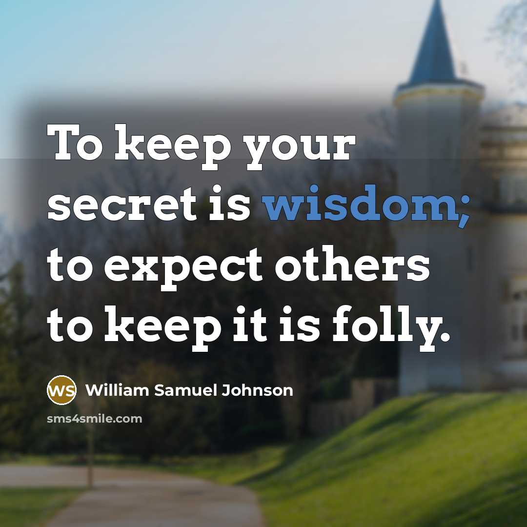 “To keep your secret is wisdom; to expect others to…” quote by William Samuel Johnson