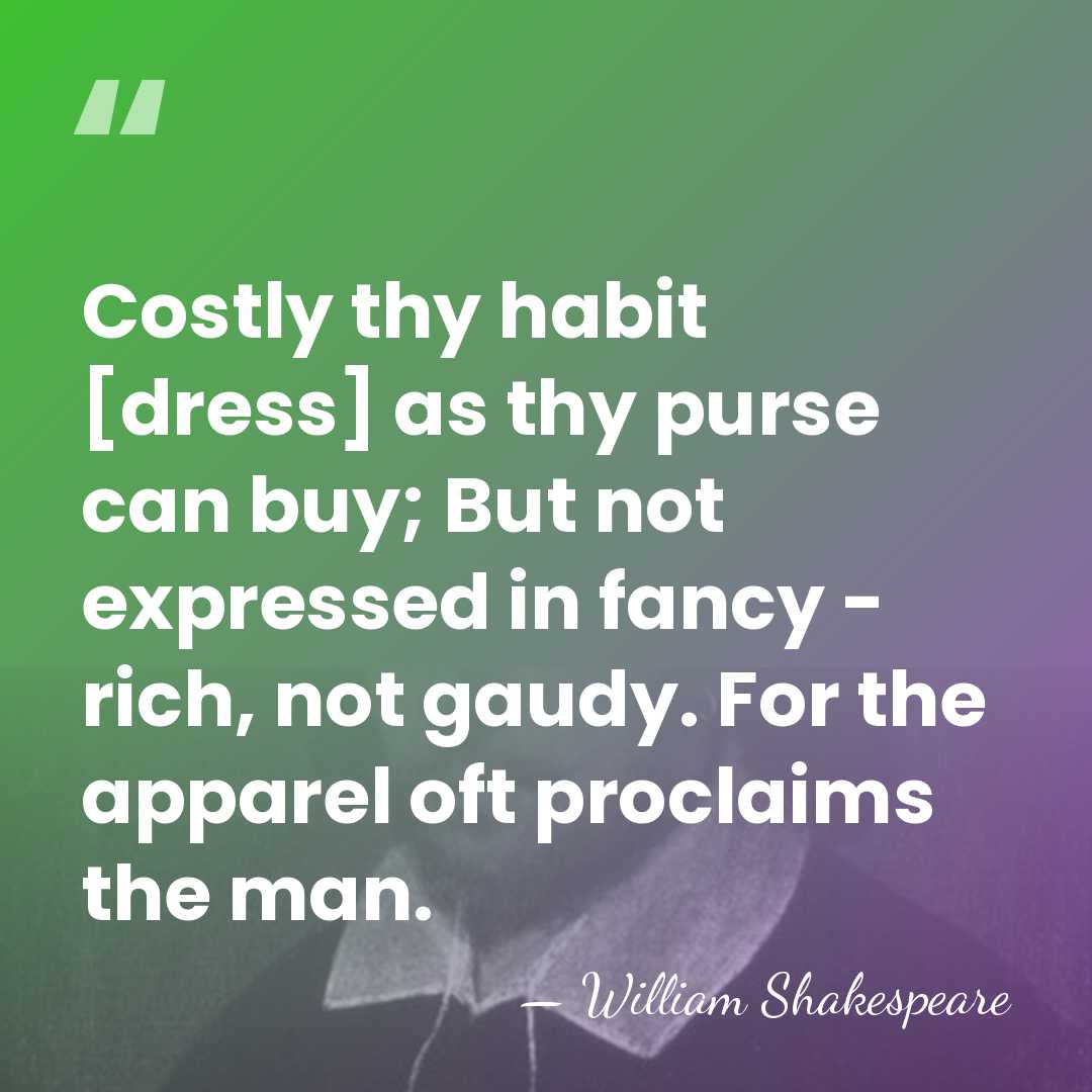 Costly thy habit [dress] as thy purse can buy; But not expressed&hellip; - William Shakespeare