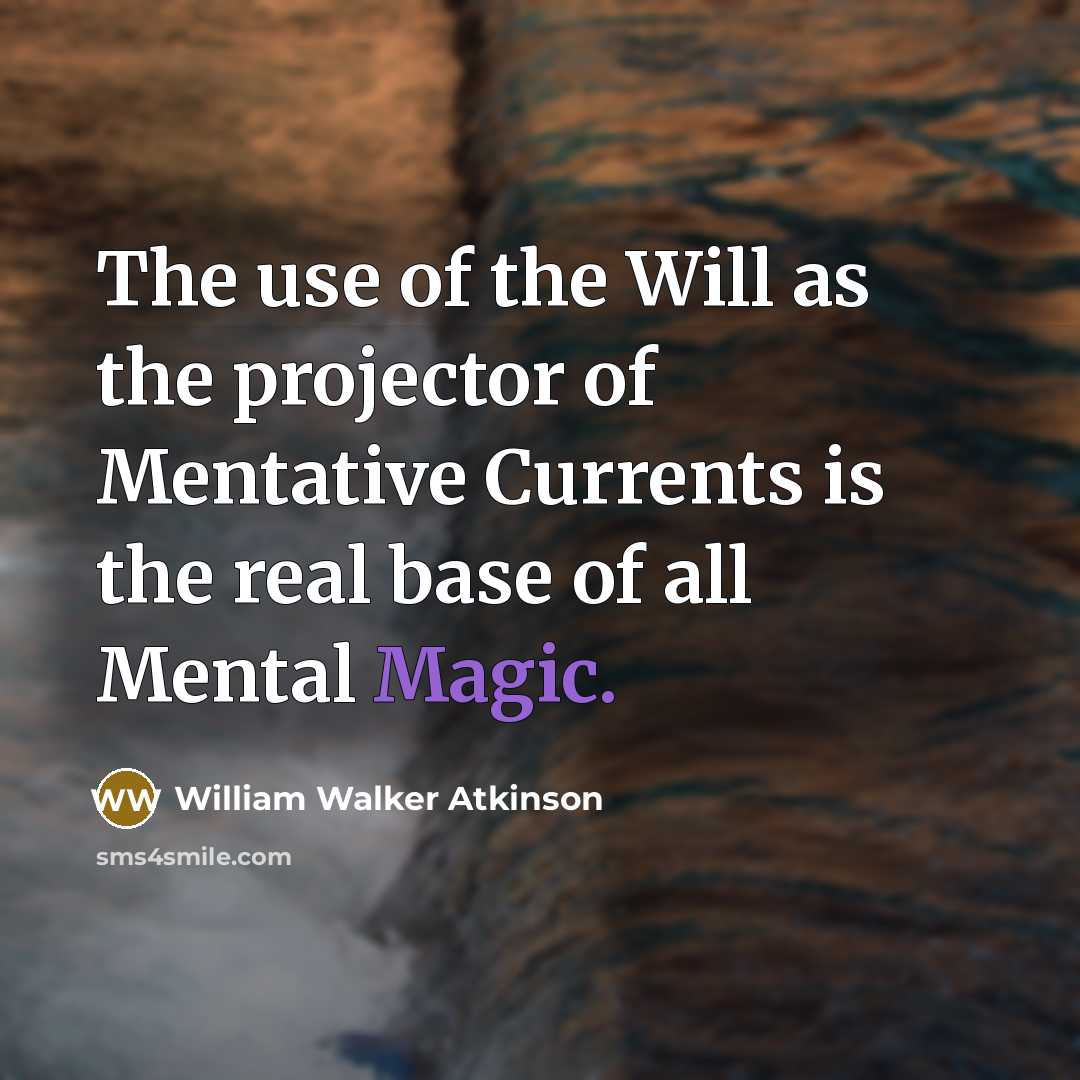 “The use of the Will as the projector of Mentative…” quote by William Walker Atkinson