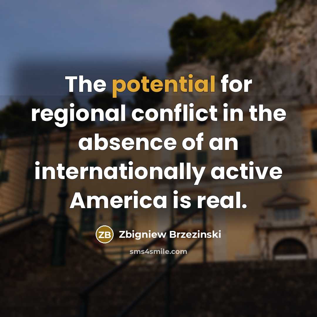 “The potential for regional conflict in the absence of an…” quote by Zbigniew Brzezinski