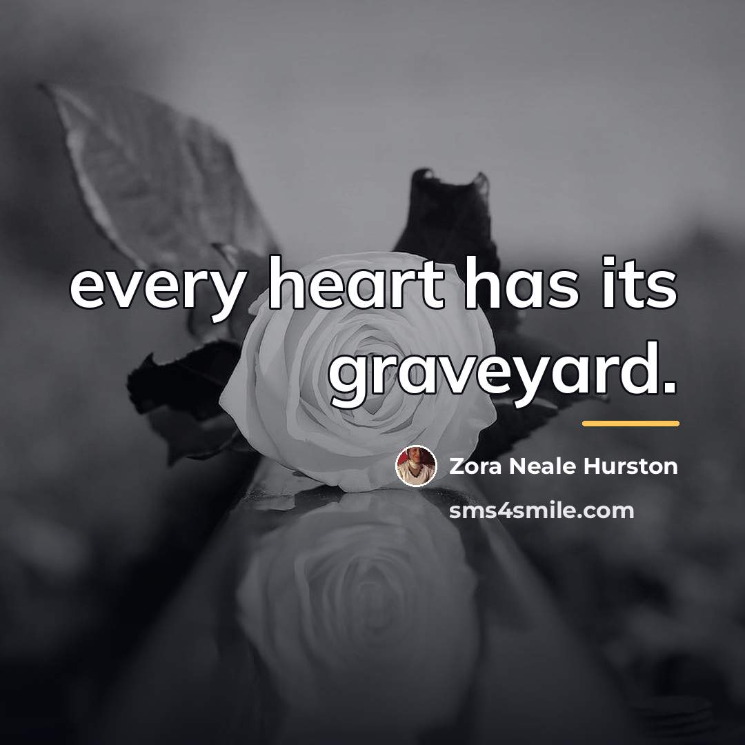 “every heart has its graveyard.…” quote by Zora Neale Hurston