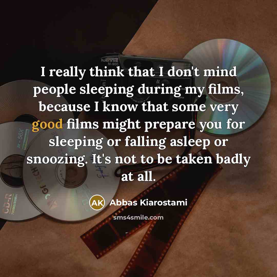 “I really think that I don't mind people sleeping during…” quote by Abbas Kiarostami