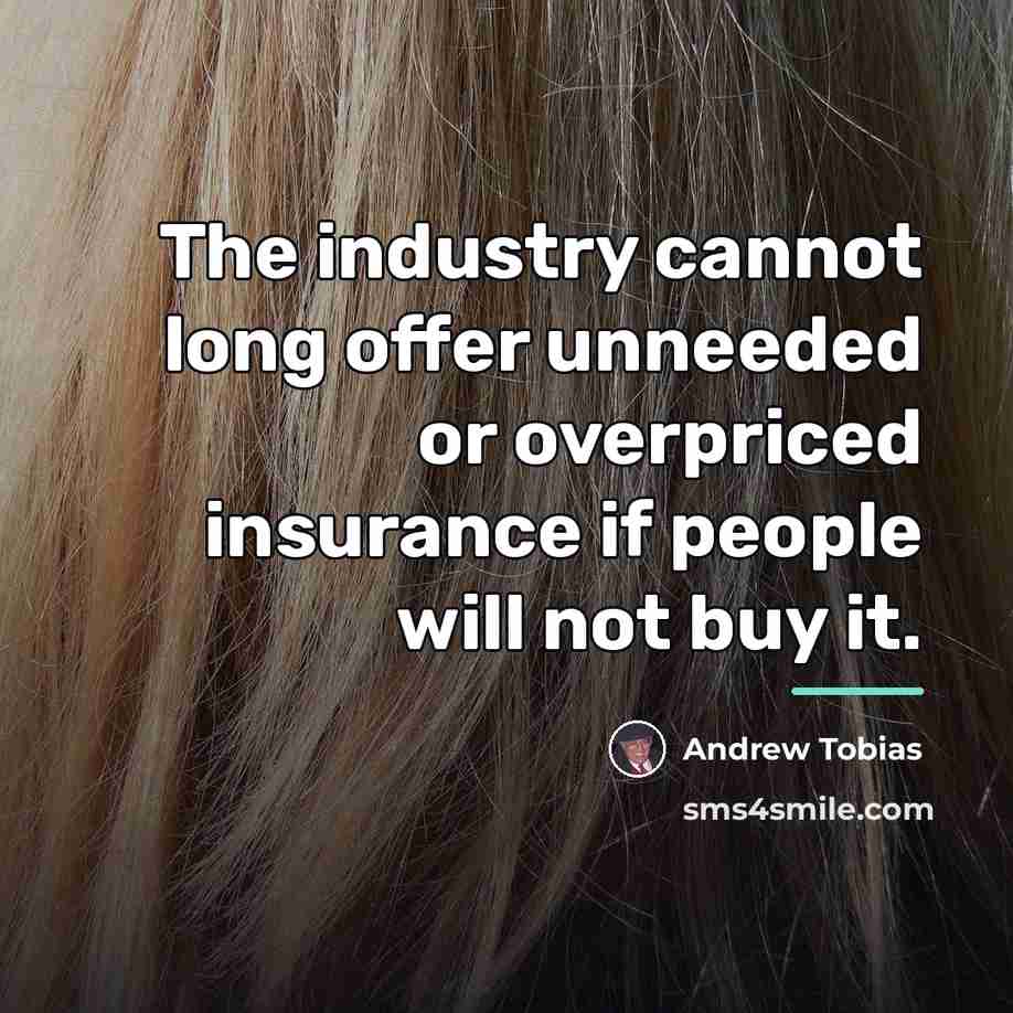 “The industry cannot long offer unneeded or overpriced insurance if…” quote by Andrew Tobias