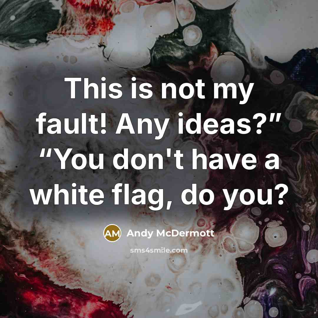 “This is not my fault! Any ideas?” “You don't have…” quote by Andy McDermott