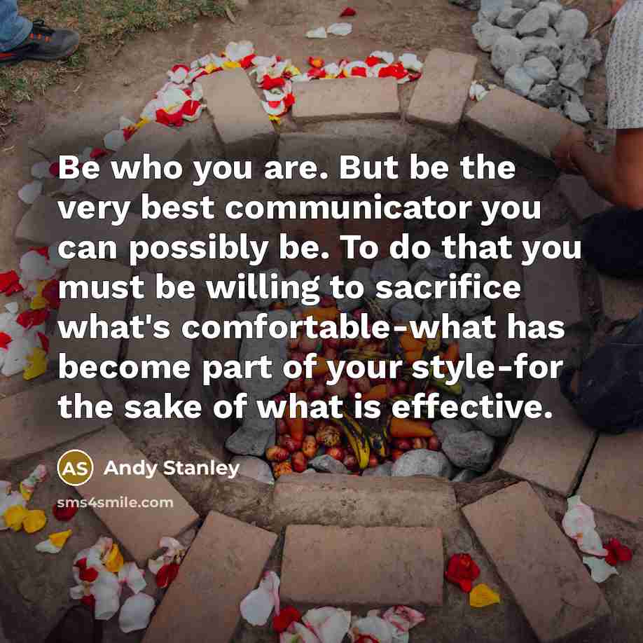 “Be who you are. But be the very best communicator…” quote by Andy Stanley
